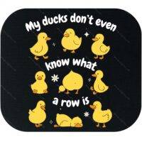 My Ducks Don't Even Know What A Row Is Mouse Pad S-1222