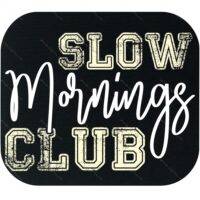 Slow Mornings Club Mouse Pad S-1262