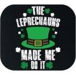 The Leprechauns Made Me Do It Mouse Pad H-1256