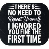 There's No Need To Repeat Yourself Mouse Pad S-1213