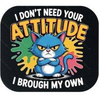 I Don't Need Your Attitude I Brought My Own Mouse Pad S-1260