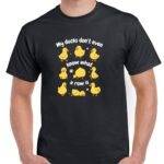 My Ducks Don't Even Know What A Row Is Shirt S-1222