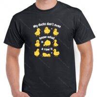 My Ducks Don't Even Know What A Row Is Shirt S-1222