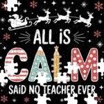 Christmas All Is Calm Said No Teacher Ever Jigsaw Puzzle F-1225