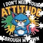 I Don't Need Your Attitude I Brought My Own Jigsaw Puzzle S-1260