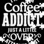 I Am Not A Coffee Addict Jigsaw Puzzle C-1263