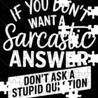 If You Don't Want A Sarcastic Answer Jigsaw Puzzle S-1237