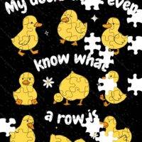 My Ducks Don't Even Know What A Row Is Jigsaw Puzzle S-1222