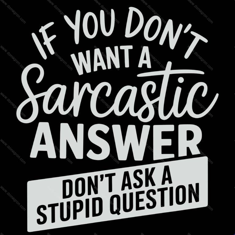 If You Don't Want A Sarcastic Answer Direct to Film (DTF) Heat Transfer S-1237