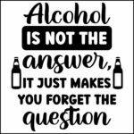 Alcohol Is Not The Answer Direct to Film (DTF) Heat Transfer S-1304