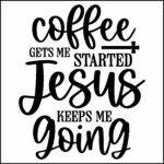 Coffee Gets Me Started Jesus Keeps Me Going Direct to Film (DTF) Heat Transfer C-1280