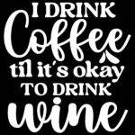 I Drink Coffee Until It's Ok To Drink Wine Metal Photo C-1266
