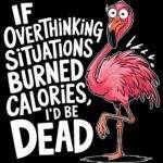 If Overthinking Situations Burned Calories Direct to Film (DTF) Heat Transfer S-1326
