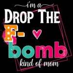 I'm A Drop The F- Bomb Kind Of Mom Direct to Film (DTF) Heat Transfer S-1334