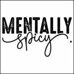 Mentally Spicy Direct to Film (DTF) Heat Transfer S-1317