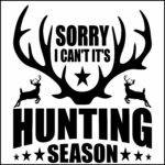 Sorry I Can't It's Hunting Season Direct to Film (DTF) Heat Transfer O-1289