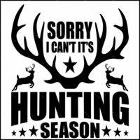 Sorry I Can't It's Hunting Season Direct to Film (DTF) Heat Transfer O-1289