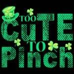 Too Cute To Pinch St. Patrick's Day  Direct to Film (DTF) Heat Transfer H-1272