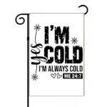Yes, I'm Cold Garden Flag F-1336