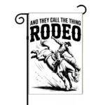 And They Call The Thing Rodeo Garden Flag F-1268