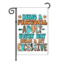 Being A Functional Adult Everyday Sarcastic Garden Flag S-1288