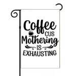 Coffee Cus Mothering Is Exhausting Garden Flag C-1299