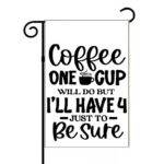 Coffee One Cup Will Do But Garden Flag C-1283