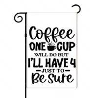Coffee One Cup Will Do But Garden Flag C-1283