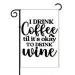 I Drink Coffee Until It's Ok To Drink Wine Garden Flag C-1266