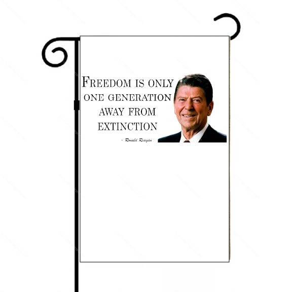 Freedom Is Only One Generation Away From Extinction Ronald Reagan Garden Flag Q-1302