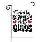Fueled By Caffeine And Chaos Garden Flag C-1298