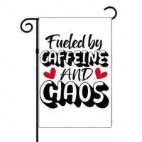 Fueled By Caffeine And Chaos Garden Flag C-1298