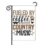 Fueled By Coffee And Country Music Garden Flag C-1339