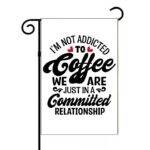 I'm Not Addicted To Coffee Garden Flag C-1276