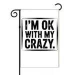 I'm OK With Crazy Garden Flag S-1354
