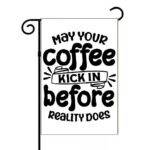 May Your Coffee Kick In Garden Flag C-1273