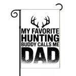My Favorite Hunting Buddy Calls Me Dad Garden Flag H-1278