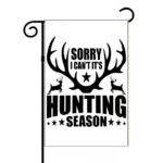 Sorry I Can't It's Hunting Season Garden Flag O-1289