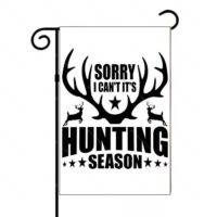 Sorry I Can't It's Hunting Season Garden Flag O-1289