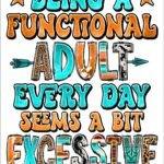 Being A Functional Adult Everyday Sarcastic Metal Photo S-1288