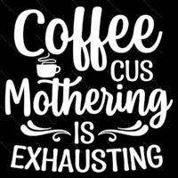Coffee Cus Mothering Is Exhausting Metal Photo C-1299