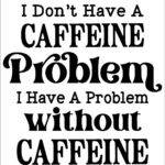I Don't Have A Caffeine Problem Metal Photo C-1270
