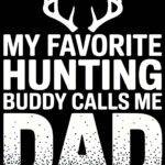 My Favorite Hunting Buddy Calls Me Dad Metal Photo H-1278