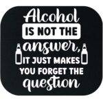 Alcohol Is Not The Answer Mouse Pad S-1304