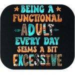 Being A Functional Adult Everyday Sarcastic Mouse Pad S-1288