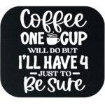 Coffee One Cup Will Do But Mouse Pad C-1283