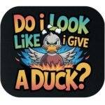 Do I Look Like I Give A Duck? Mouse Pad S-1267