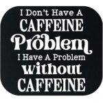 I Don't Have A Caffeine Problem Mouse Pad C-1270