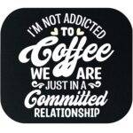 I'm Not Addicted To Coffee Mouse Pad C-1276