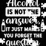 Alcohol Is Not The Answer Jigsaw Puzzle S-1304